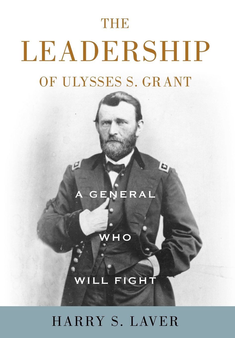 The Commanding Leadership of Ulysses S. Grant, A General Ready for Battle